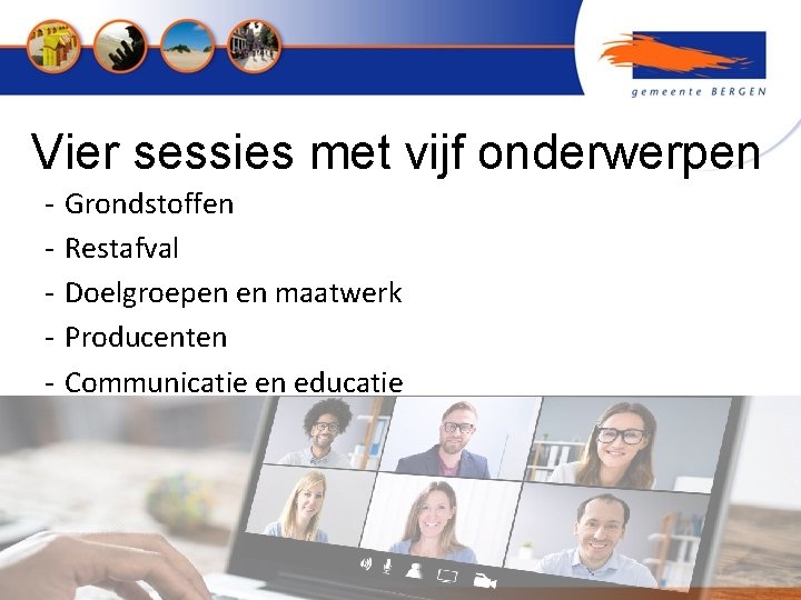 Vier sessies met vijf onderwerpen - Grondstoffen Restafval Doelgroepen en maatwerk Producenten Communicatie en