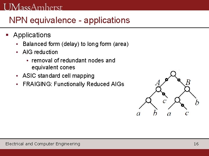 NPN equivalence - applications § Applications • Balanced form (delay) to long form (area) NPN equivalence - applications § Applications • Balanced form (delay) to long form (area)