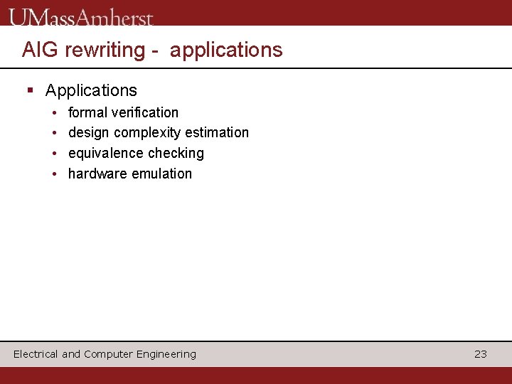 AIG rewriting - applications § Applications • • formal verification design complexity estimation equivalence AIG rewriting - applications § Applications • • formal verification design complexity estimation equivalence