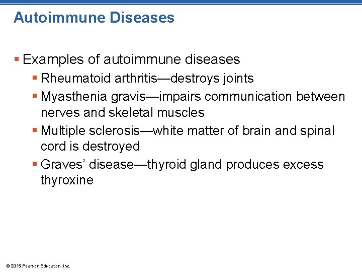 Autoimmune Diseases § Examples of autoimmune diseases § Rheumatoid arthritis—destroys joints § Myasthenia gravis—impairs