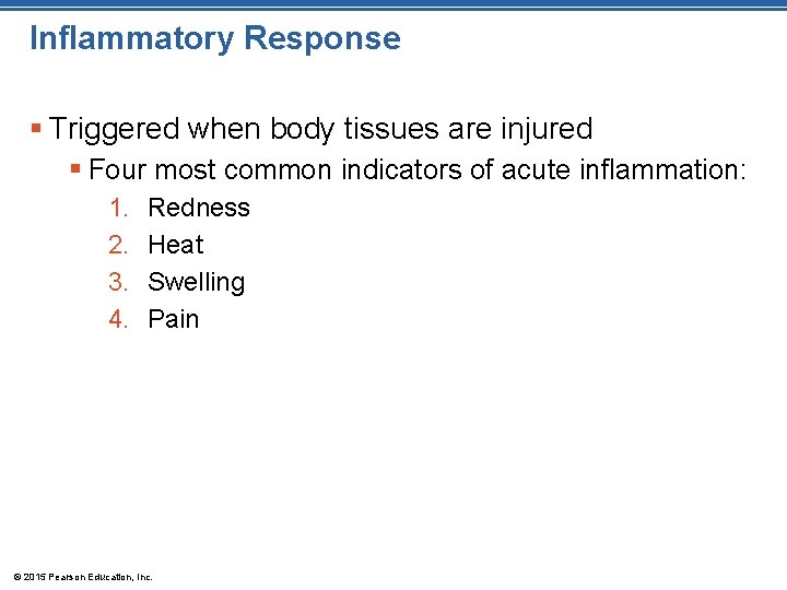 Inflammatory Response § Triggered when body tissues are injured § Four most common indicators