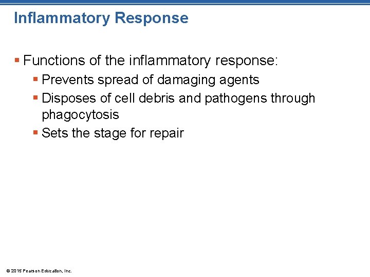 Inflammatory Response § Functions of the inflammatory response: § Prevents spread of damaging agents
