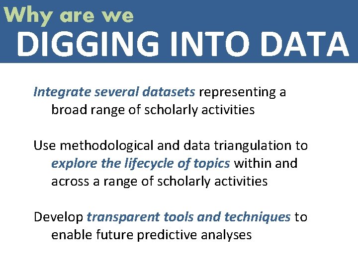 Why are we DIGGING INTO DATA Integrate several datasets representing a broad range of