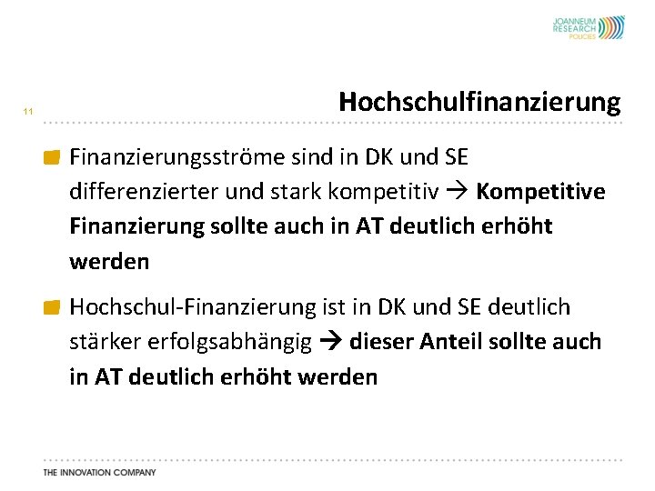 11 Hochschulfinanzierung Finanzierungsströme sind in DK und SE differenzierter und stark kompetitiv Kompetitive Finanzierung