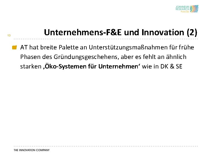 13 Unternehmens-F&E und Innovation (2) AT hat breite Palette an Unterstützungsmaßnahmen für frühe Phasen