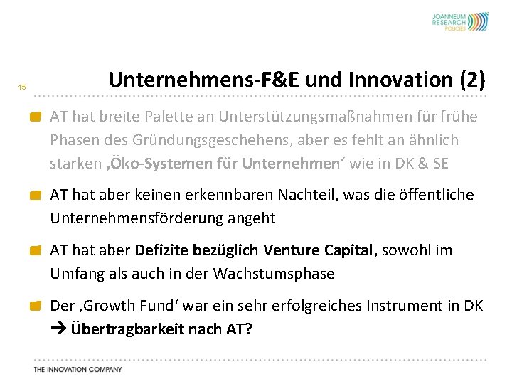 15 Unternehmens-F&E und Innovation (2) AT hat breite Palette an Unterstützungsmaßnahmen für frühe Phasen