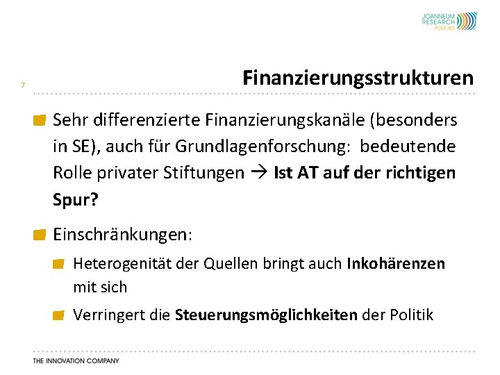 Finanzierungsstrukturen 7 Sehr differenzierte Finanzierungskanäle (besonders in SE), auch für Grundlagenforschung: bedeutende Rolle privater