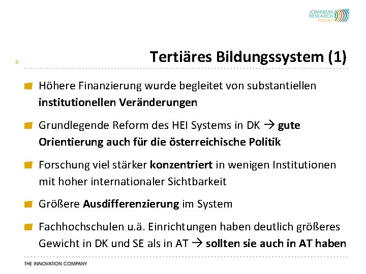 8 Tertiäres Bildungssystem (1) Höhere Finanzierung wurde begleitet von substantiellen institutionellen Veränderungen Grundlegende Reform