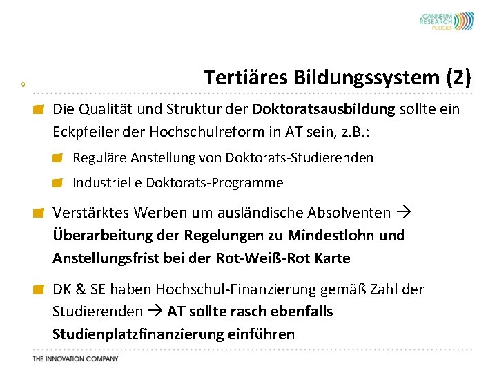 9 Tertiäres Bildungssystem (2) Die Qualität und Struktur der Doktoratsausbildung sollte ein Eckpfeiler der