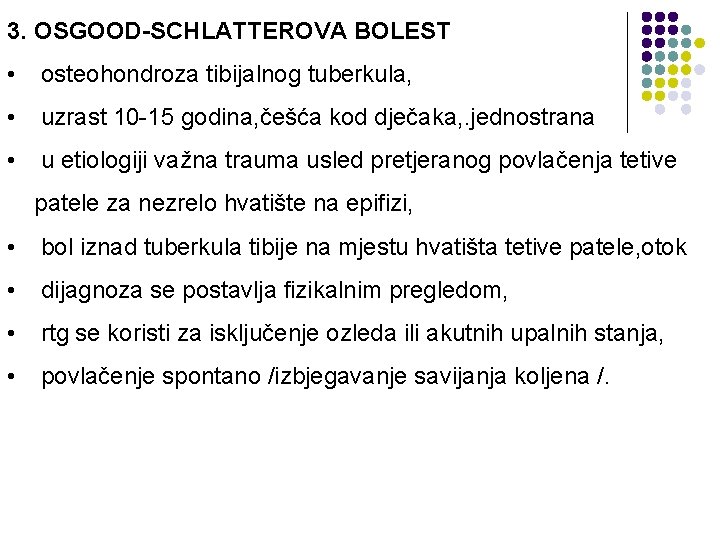 3. OSGOOD-SCHLATTEROVA BOLEST • osteohondroza tibijalnog tuberkula, • uzrast 10 -15 godina, češća kod