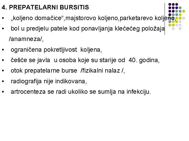 4. PREPATELARNI BURSITIS • „koljeno domačice“, majstorovo koljeno, parketarevo koljeno, • bol u predjelu