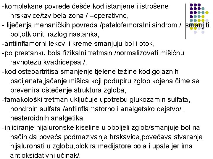 -kompleksne povrede, ćešće kod istanjene i istrošene hrskavice/tzv bela zona / –operativno, - liječenja