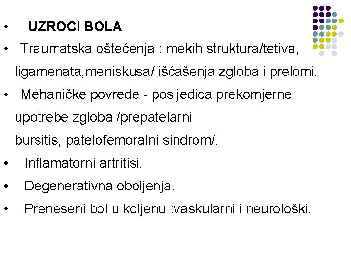  • UZROCI BOLA • Traumatska oštećenja : mekih struktura/tetiva, ligamenata, meniskusa/, išćašenja zgloba