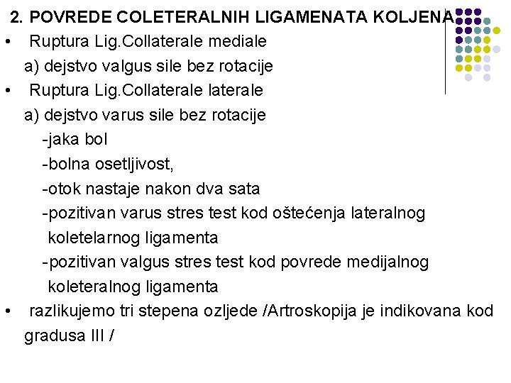 2. POVREDE COLETERALNIH LIGAMENATA KOLJENA • Ruptura Lig. Collaterale mediale a) dejstvo valgus sile