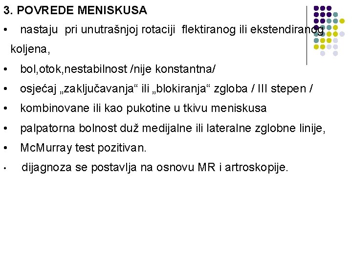 3. POVREDE MENISKUSA • nastaju pri unutrašnjoj rotaciji flektiranog ili ekstendiranog koljena, • bol,