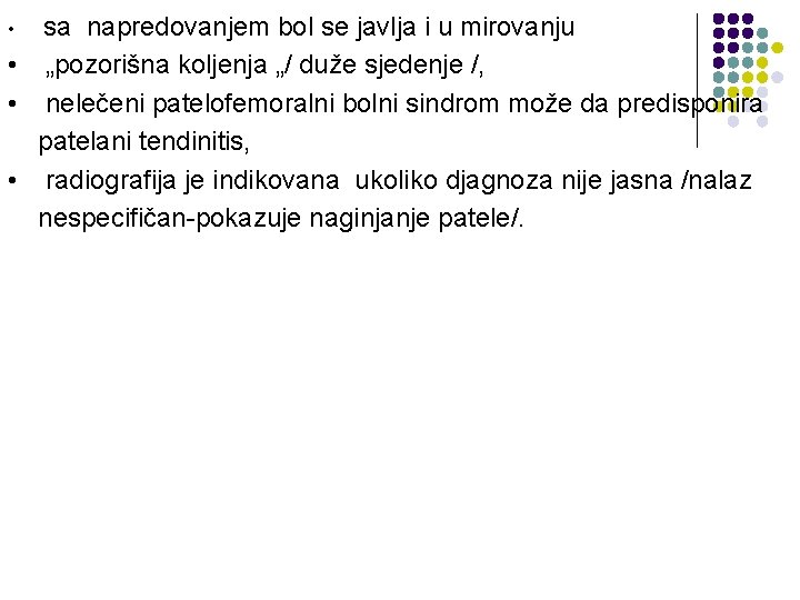 sa napredovanjem bol se javlja i u mirovanju • „pozorišna koljenja „/ duže sjedenje