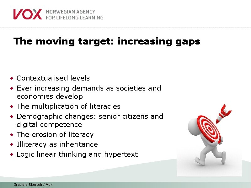 The moving target: increasing gaps • Contextualised levels • Ever increasing demands as societies