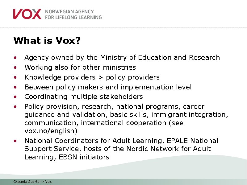 What is Vox? • • Agency owned by the Ministry of Education and Research