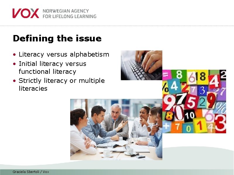 Defining the issue • Literacy versus alphabetism • Initial literacy versus functional literacy •