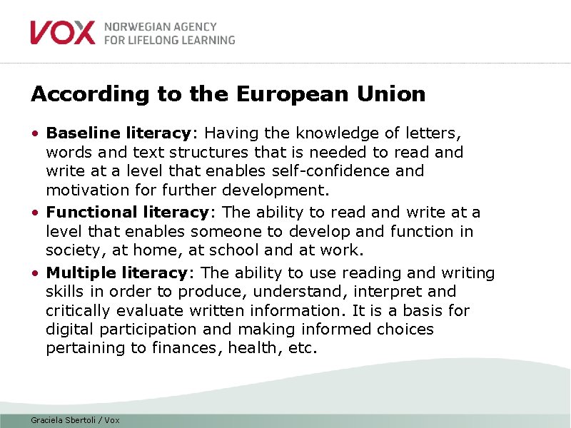 According to the European Union • Baseline literacy: Having the knowledge of letters, words