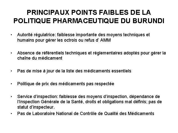 PRINCIPAUX POINTS FAIBLES DE LA POLITIQUE PHARMACEUTIQUE DU BURUNDI • Autorité régulatrice: faiblesse importante