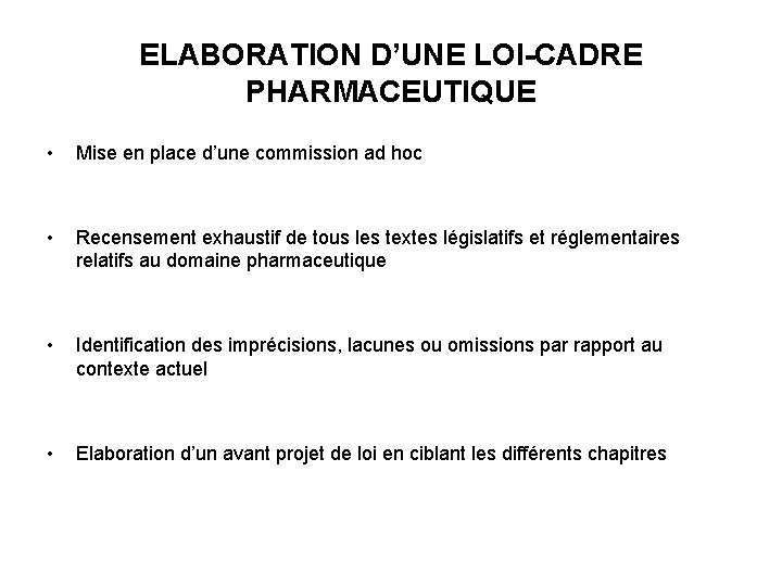 ELABORATION D’UNE LOI-CADRE PHARMACEUTIQUE • Mise en place d’une commission ad hoc • Recensement