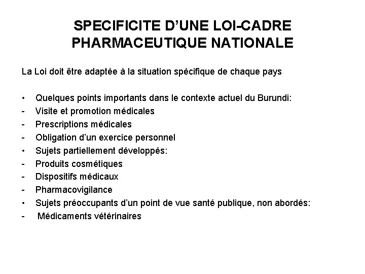 SPECIFICITE D’UNE LOI-CADRE PHARMACEUTIQUE NATIONALE La Loi doit être adaptée à la situation spécifique