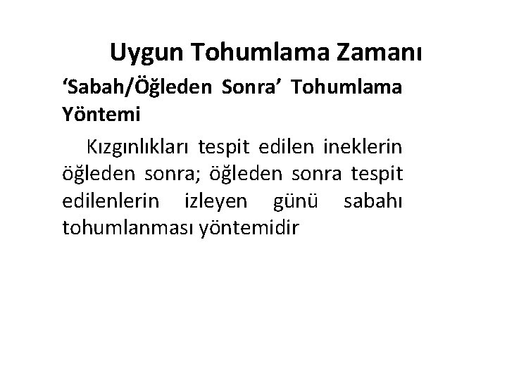 Uygun Tohumlama Zamanı ‘Sabah/Öğleden Sonra’ Tohumlama Yöntemi Kızgınlıkları tespit edilen ineklerin öğleden sonra; öğleden