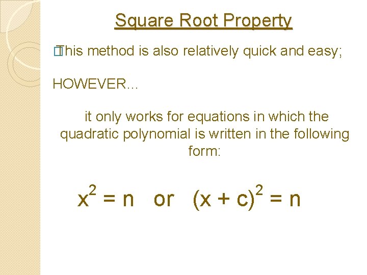 Square Root Property � This method is also relatively quick and easy; HOWEVER… it