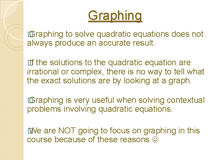 Graphing � Graphing to solve quadratic equations does not always produce an accurate result.