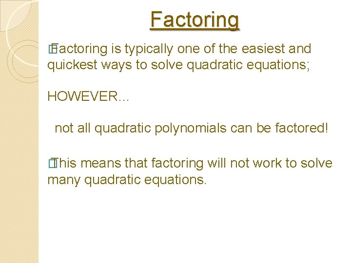 Factoring � Factoring is typically one of the easiest and quickest ways to solve