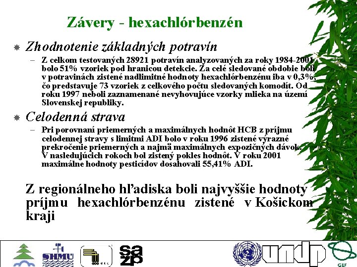 Závery - hexachlórbenzén Zhodnotenie základných potravín – Z celkom testovaných 28921 potravín analyzovaných za