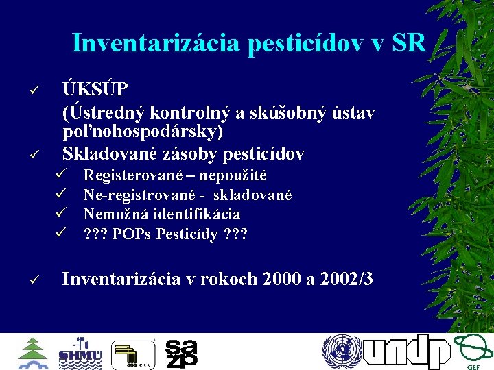 Inventarizácia pesticídov v SR ü ü ÚKSÚP (Ústredný kontrolný a skúšobný ústav poľnohospodársky) Skladované