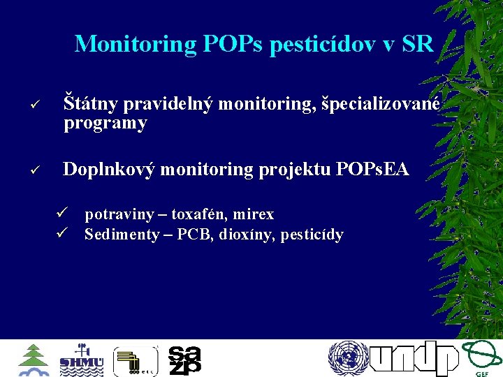 Monitoring POPs pesticídov v SR ü Štátny pravidelný monitoring, špecializované programy ü Doplnkový monitoring
