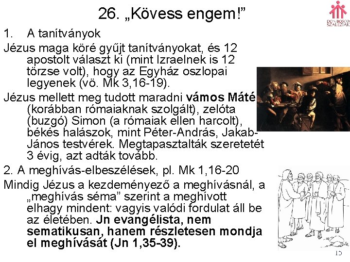 26. „Kövess engem!” 1. A tanítványok Jézus maga köré gyűjt tanítványokat, és 12 apostolt