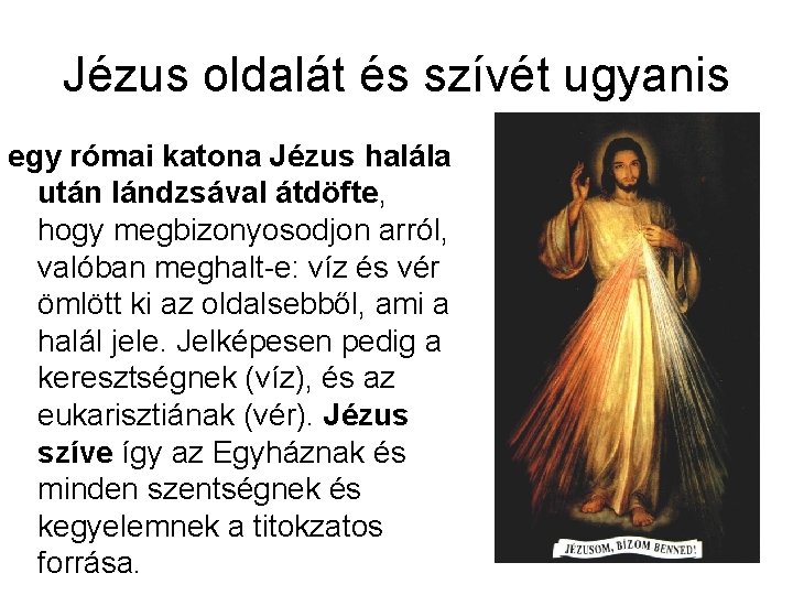 Jézus oldalát és szívét ugyanis egy római katona Jézus halála után lándzsával átdöfte, hogy