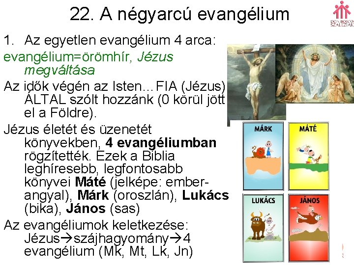 22. A négyarcú evangélium 1. Az egyetlen evangélium 4 arca: evangélium=örömhír, Jézus megváltása Az