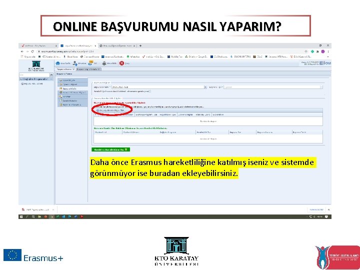 ONLINE BAŞVURUMU NASIL YAPARIM? Daha önce Erasmus hareketliliğine katılmış iseniz ve sistemde görünmüyor ise