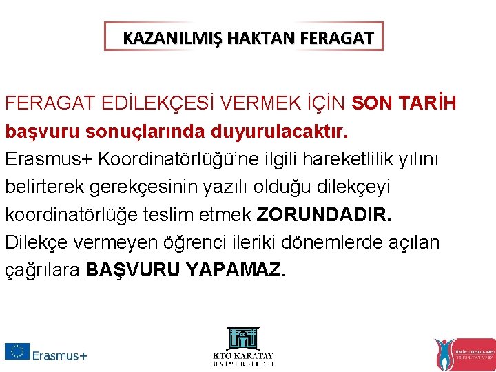 KAZANILMIŞ HAKTAN FERAGAT EDİLEKÇESİ VERMEK İÇİN SON TARİH başvuru sonuçlarında duyurulacaktır. Erasmus+ Koordinatörlüğü’ne ilgili