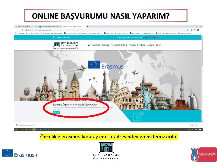 ONLINE BAŞVURUMU NASIL YAPARIM? Öncelikle erasmus. karatay. edu. tr adresinden websitemiz açılır. 