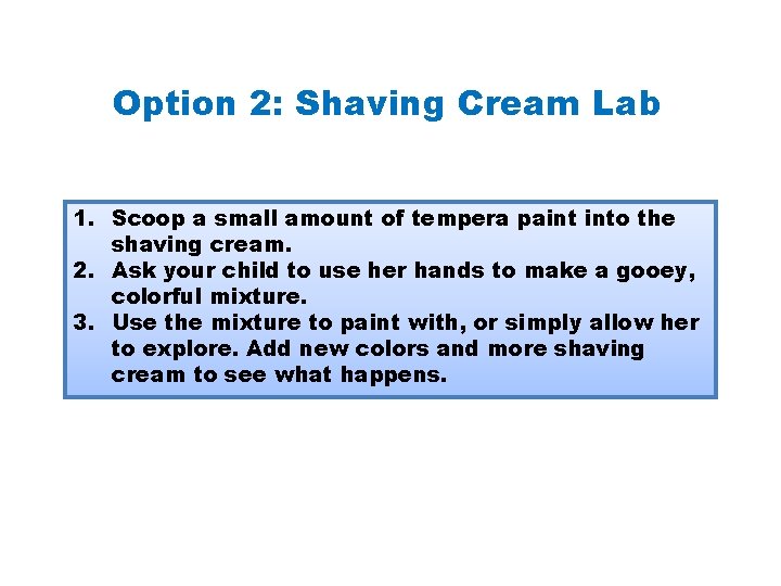 Option 2: Shaving Cream Lab 1. Scoop a small amount of tempera paint into