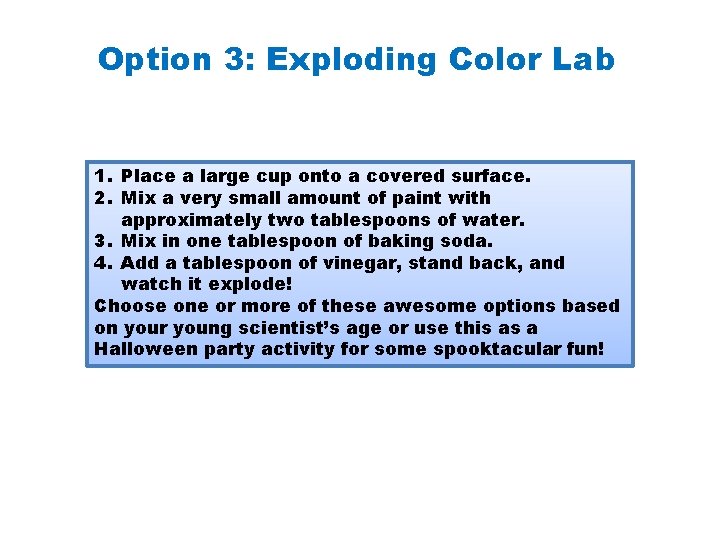 Option 3: Exploding Color Lab 1. Place a large cup onto a covered surface.