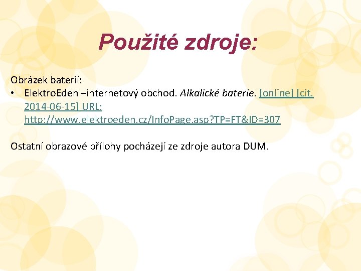 Použité zdroje: Obrázek baterií: • Elektro. Eden –internetový obchod. Alkalické baterie. [online] [cit. 2014