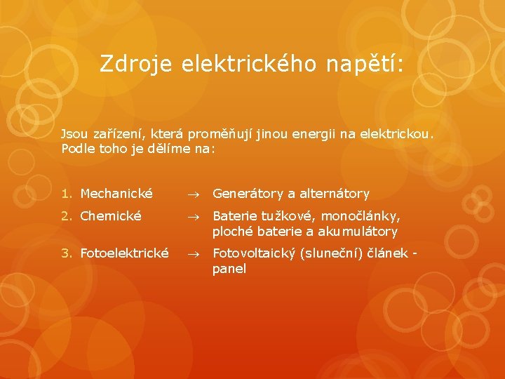 Zdroje elektrického napětí: Jsou zařízení, která proměňují jinou energii na elektrickou. Podle toho je