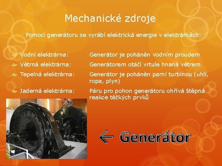 Mechanické zdroje Pomocí generátoru se vyrábí elektrická energie v elektrárnách: Vodní elektrárna: Generátor je