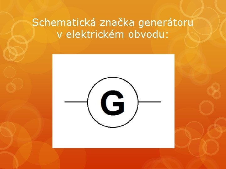 Schematická značka generátoru v elektrickém obvodu: 