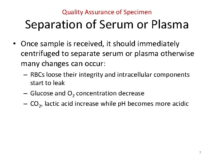 Quality Assurance of Specimen Separation of Serum or Plasma • Once sample is received,