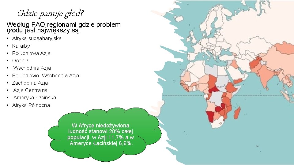 Gdzie panuje głód? Według FAO regionami gdzie problem głodu jest największy są: • •