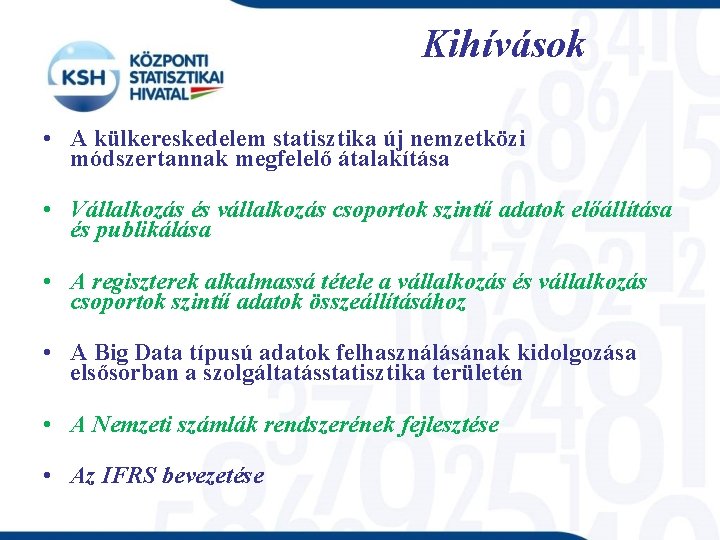 Kihívások • A külkereskedelem statisztika új nemzetközi módszertannak megfelelő átalakítása • Vállalkozás és vállalkozás