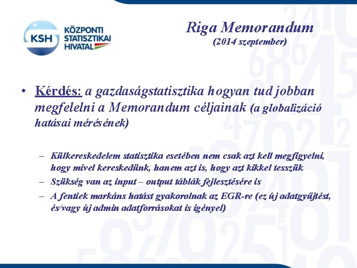 Riga Memorandum (2014 szeptember) • Kérdés: a gazdaságstatisztika hogyan tud jobban megfelelni a Memorandum